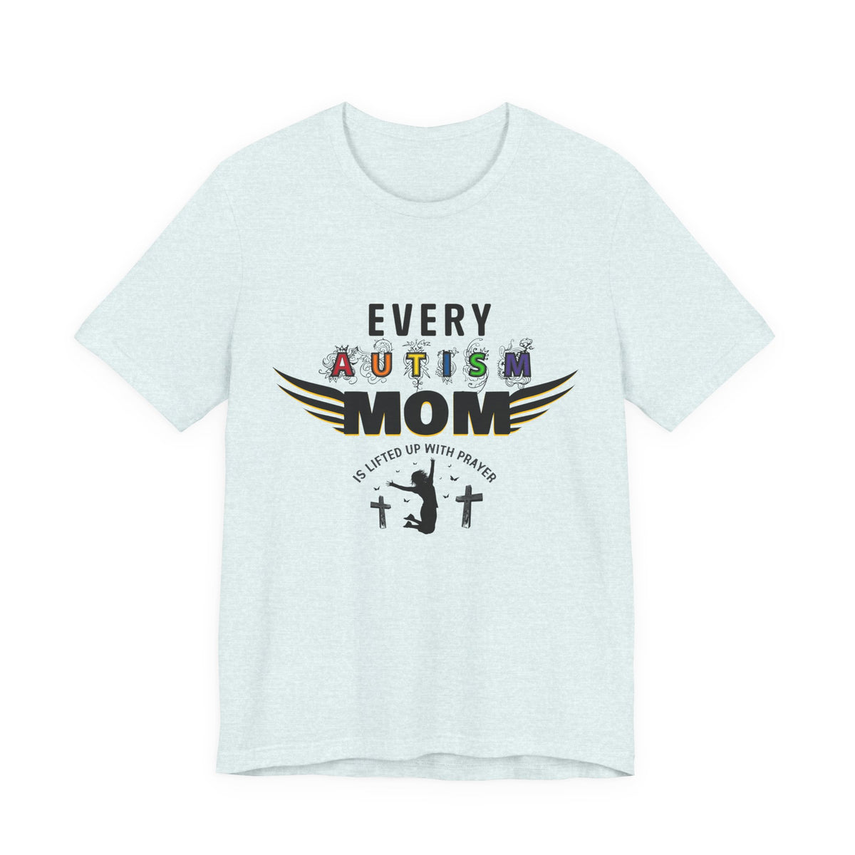 Autism Mom Tee | Every Autism Mom Is Lifted Up With Prayer