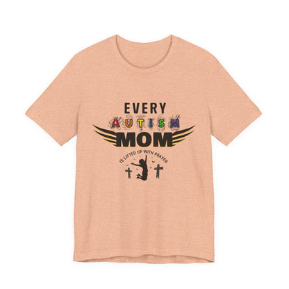 Autism Mom Tee | Every Autism Mom Is Lifted Up With Prayer