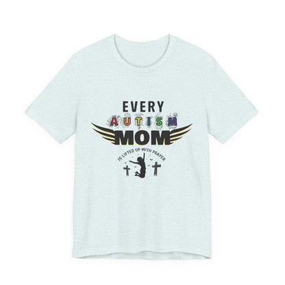 Autism Mom Tee | Every Autism Mom Is Lifted Up With Prayer