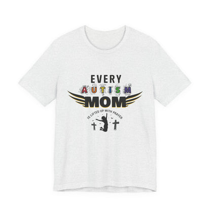 Autism Mom Tee | Every Autism Mom Is Lifted Up With Prayer